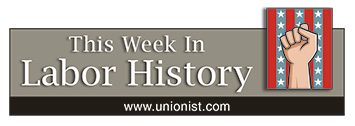 This Week in Labor History January 13-19