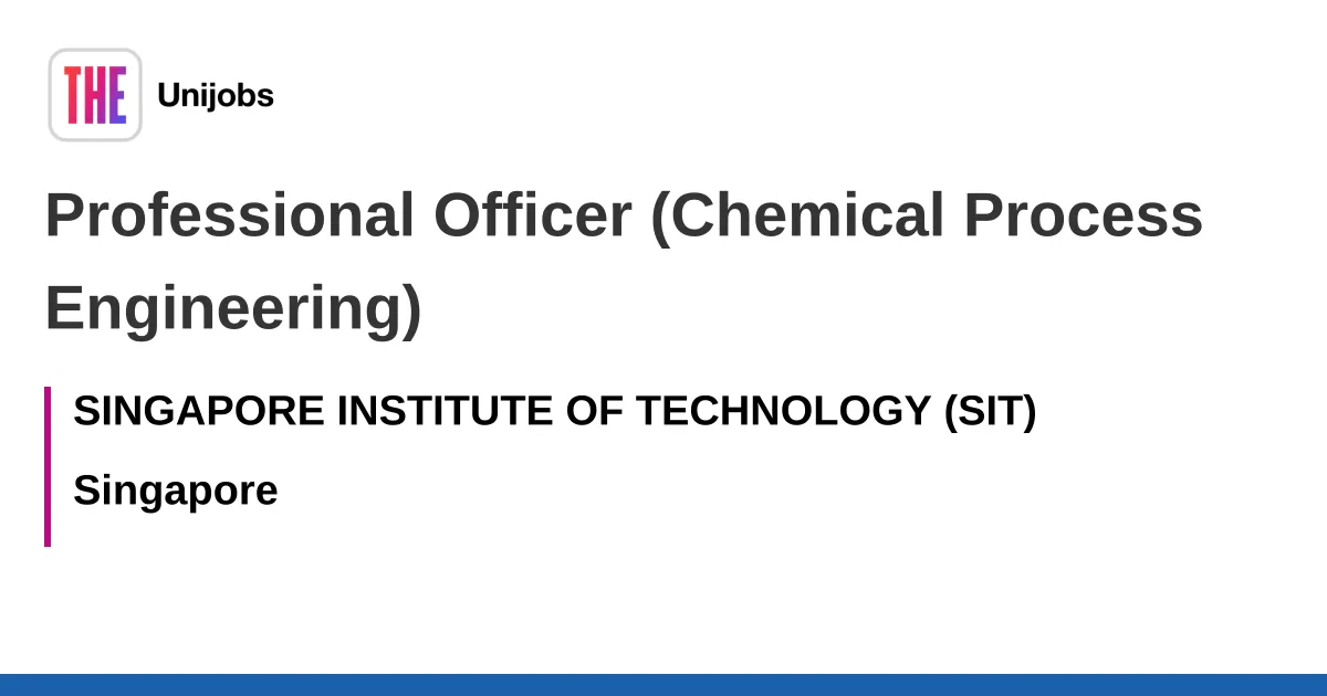 Profession of the Professional Officer (Chemical Process Engineering) job at the Singapore Institute of Technology (SIT)